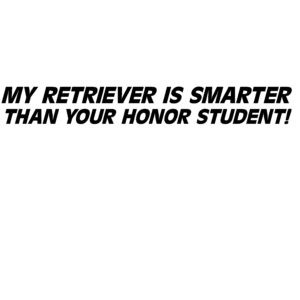 My Retriever Is Smarter Than Your Honor Roll Student Decal- Labrador Retriever Honor Roll Sticker - 2417