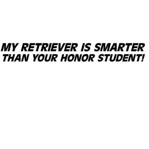 My Retriever Is Smarter Than Your Honor Roll Student Decal- Labrador Retriever Honor Roll Sticker - 2417
