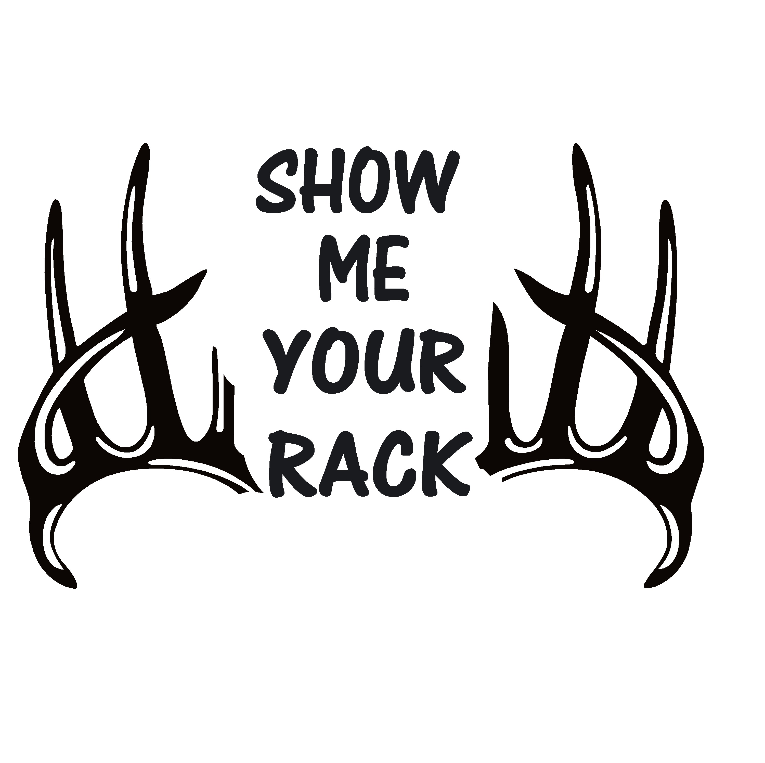 show me your rack Vinyl Decal Sticker Deer Hunter