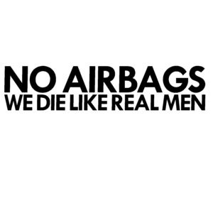 NO Airbags We Die Like Real Men Decal - NO Airbags We Die Like Real Men Sticker - 7230
