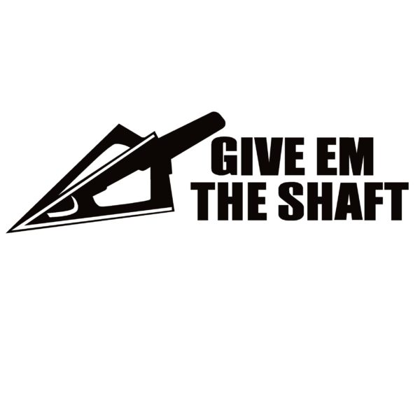 Give EM The Shaft Window Decal - Give EM The Shaft Window Sticker - 7263