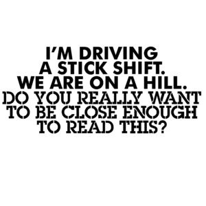 I am Driving a Stick Shift on a Hill Window Decal