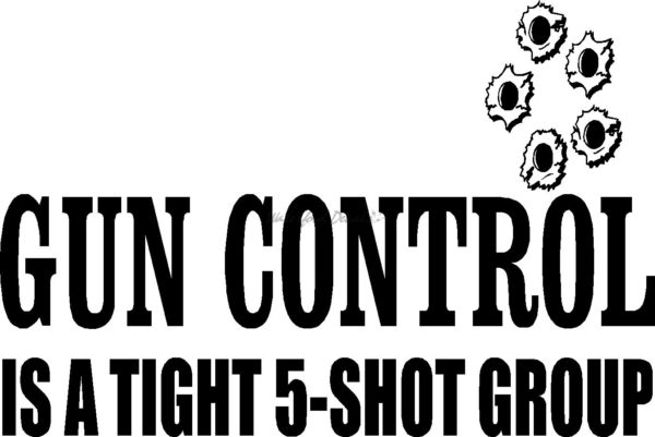 GUN CONTROL IS A TIGHT 5-SHOT GROUP 2nd029