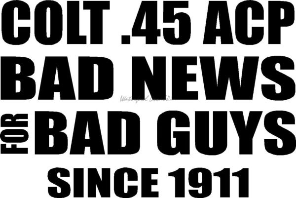 COLT .45 ACP BAD NEWS FOR BAD GUYS SINCE 1911 2nd033